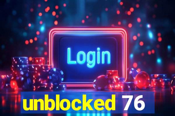 unblocked 76